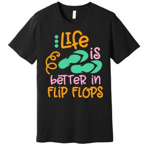 Life Is Better In Flip Flops Premium T-Shirt