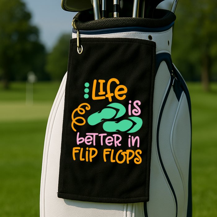 Life Is Better In Flip Flops Golf Towel