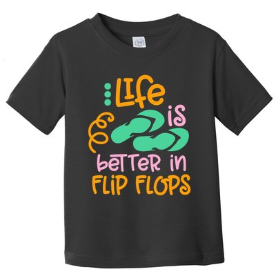Life Is Better In Flip Flops Toddler T-Shirt