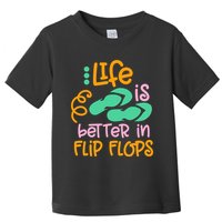 Life Is Better In Flip Flops Toddler T-Shirt