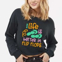 Life Is Better In Flip Flops Cropped Pullover Crew