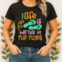 Life Is Better In Flip Flops Womens T-Shirt