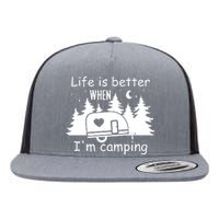 Life Is Better When Im Camping Caravan Trailer Gift Flat Bill Trucker Hat