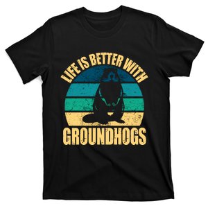 Life Is Better With Groundhogs T-Shirt