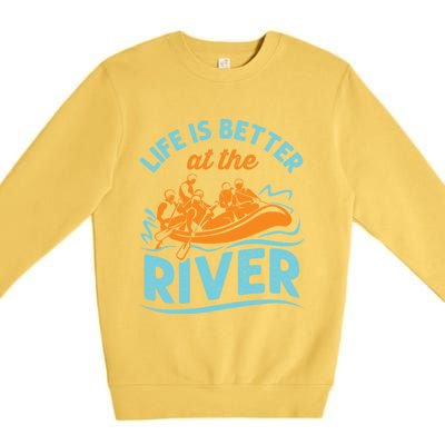 Life Is Better At The River White Water Rafting Cool Gift Premium Crewneck Sweatshirt