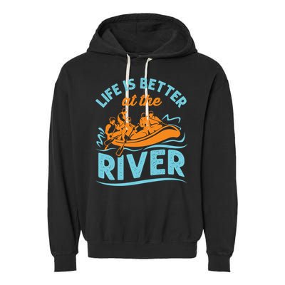Life Is Better At The River White Water Rafting Cool Gift Garment-Dyed Fleece Hoodie