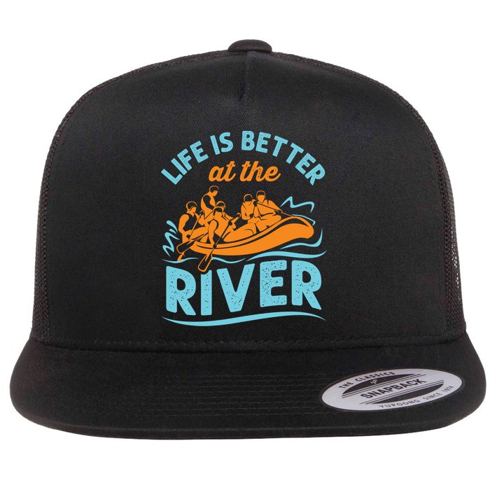 Life Is Better At The River White Water Rafting Cool Gift Flat Bill Trucker Hat