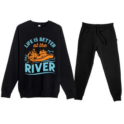 Life Is Better At The River White Water Rafting Cool Gift Premium Crewneck Sweatsuit Set