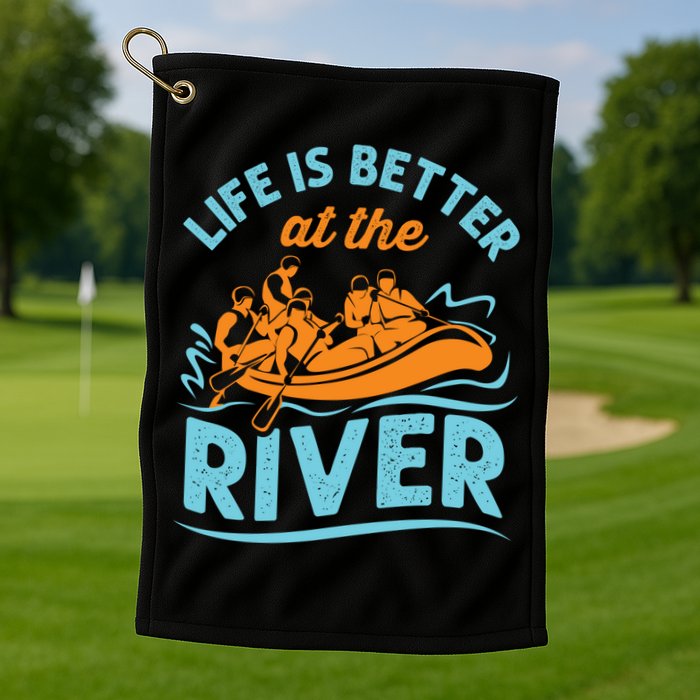 Life Is Better At The River White Water Rafting Cool Gift Golf Towel