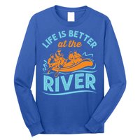 Life Is Better At The River White Water Rafting Cool Gift Long Sleeve Shirt
