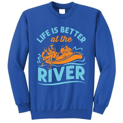 Life Is Better At The River White Water Rafting Cool Gift Sweatshirt