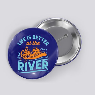 Life Is Better At The River White Water Rafting Cool Gift Button