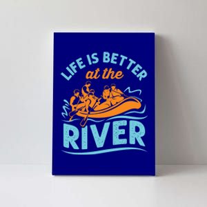 Life Is Better At The River White Water Rafting Cool Gift Canvas