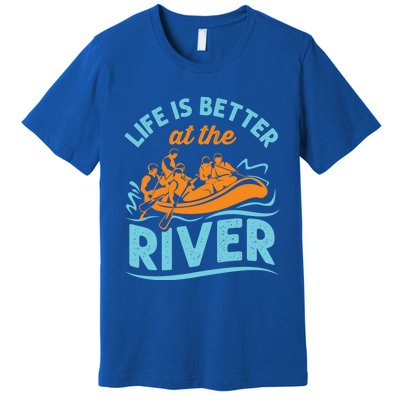 Life Is Better At The River White Water Rafting Cool Gift Premium T-Shirt