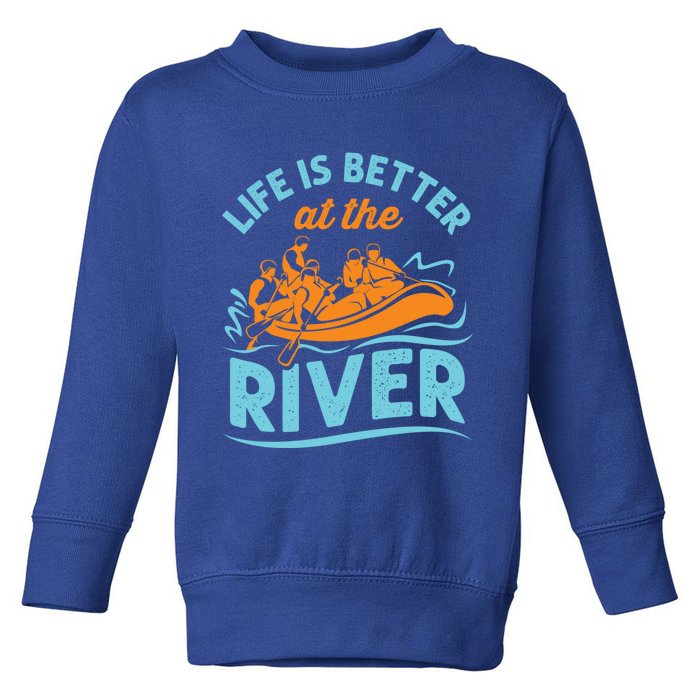 Life Is Better At The River White Water Rafting Cool Gift Toddler Sweatshirt