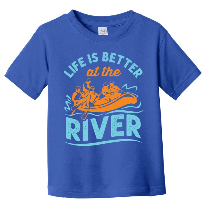 Life Is Better At The River White Water Rafting Cool Gift Toddler T-Shirt