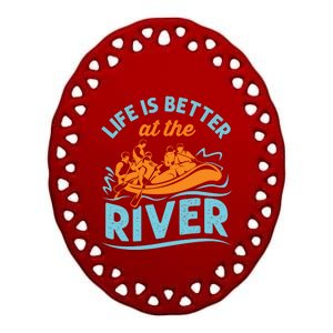 Life Is Better At The River White Water Rafting Cool Gift Ceramic Oval Ornament