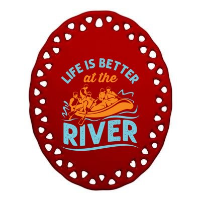 Life Is Better At The River White Water Rafting Cool Gift Ceramic Oval Ornament