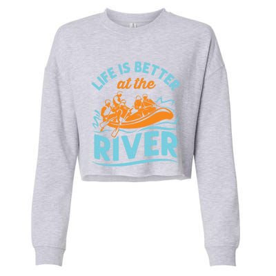 Life Is Better At The River White Water Rafting Cool Gift Cropped Pullover Crew