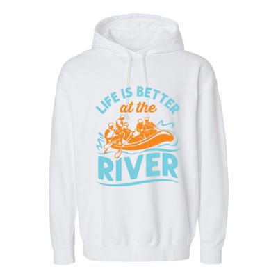 Life Is Better At The River White Water Rafting Cool Gift Garment-Dyed Fleece Hoodie