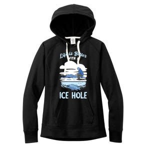 Life Is Better Ice Fishing Ice Hole Snow Fishing Fisher Gift Women's Fleece Hoodie