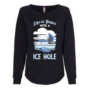 Life Is Better Ice Fishing Ice Hole Snow Fishing Fisher Gift Womens California Wash Sweatshirt