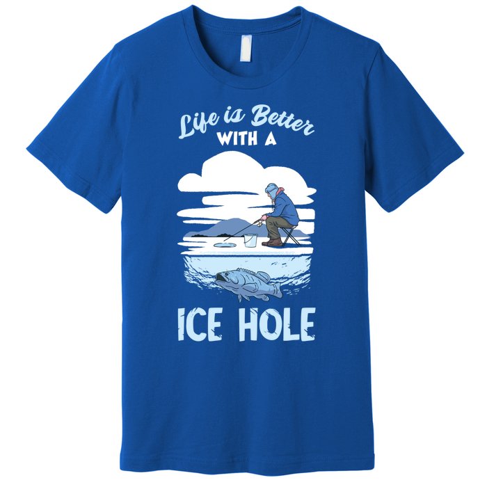 Life Is Better Ice Fishing Ice Hole Snow Fishing Fisher Gift Premium T-Shirt