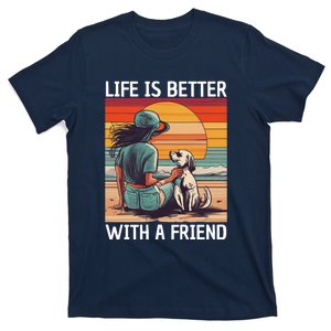 Life Is Better With A Friend T-Shirt