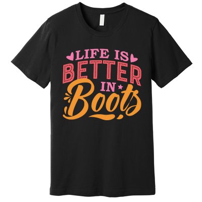 Life Is Better In Boots Typography Premium T-Shirt