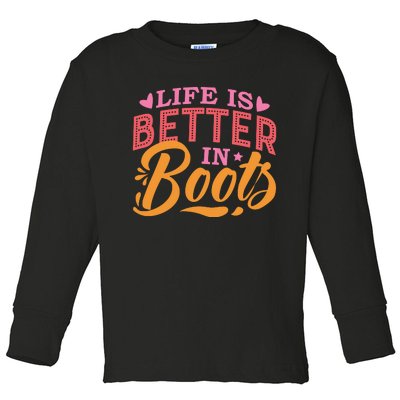 Life Is Better In Boots Typography Toddler Long Sleeve Shirt