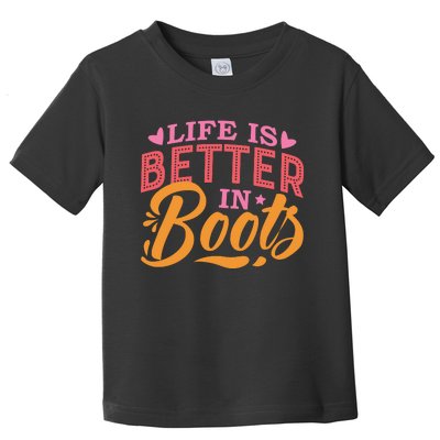 Life Is Better In Boots Typography Toddler T-Shirt