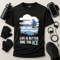 Life Is Better Ice Hole Snow Fishing Fisher Gift Cooling Performance Crew T-Shirt