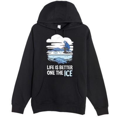 Life Is Better Ice Hole Snow Fishing Fisher Gift Premium Pullover Hoodie