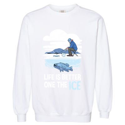 Life Is Better Ice Hole Snow Fishing Fisher Gift Garment-Dyed Sweatshirt