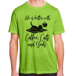 Life Is Better With Books Cats Coffee Bookworm Reading Gift Great Gift Adult ChromaSoft Performance T-Shirt