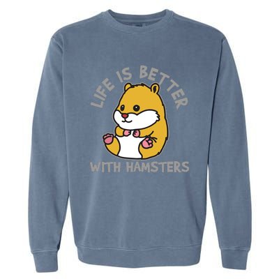 Life Is Better With Hamsters | Hamster Love Gift Idea Garment-Dyed Sweatshirt