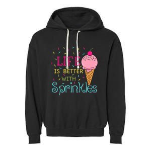 Life Is Better With Sprinkles Sweet Ice Cream Lover Garment-Dyed Fleece Hoodie