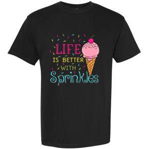 Life Is Better With Sprinkles Sweet Ice Cream Lover Garment-Dyed Heavyweight T-Shirt