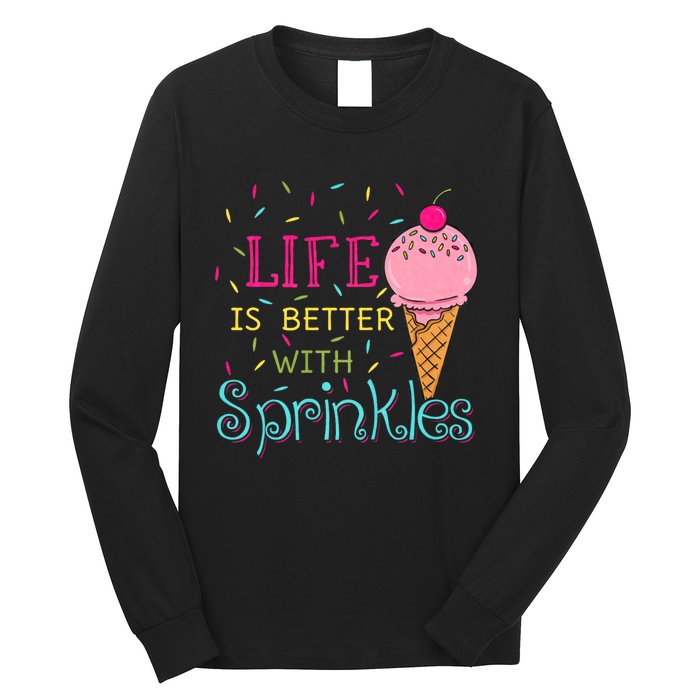 Life Is Better With Sprinkles Sweet Ice Cream Lover Long Sleeve Shirt