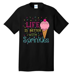 Life Is Better With Sprinkles Sweet Ice Cream Lover Tall T-Shirt