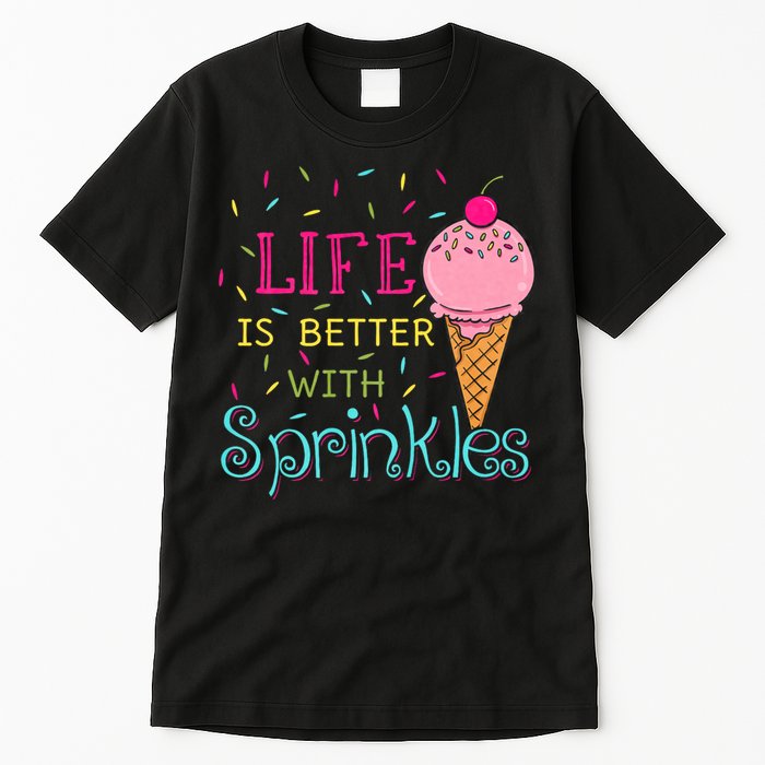 Life Is Better With Sprinkles Sweet Ice Cream Lover Tall T-Shirt