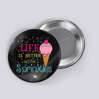 Life Is Better With Sprinkles Sweet Ice Cream Lover Button