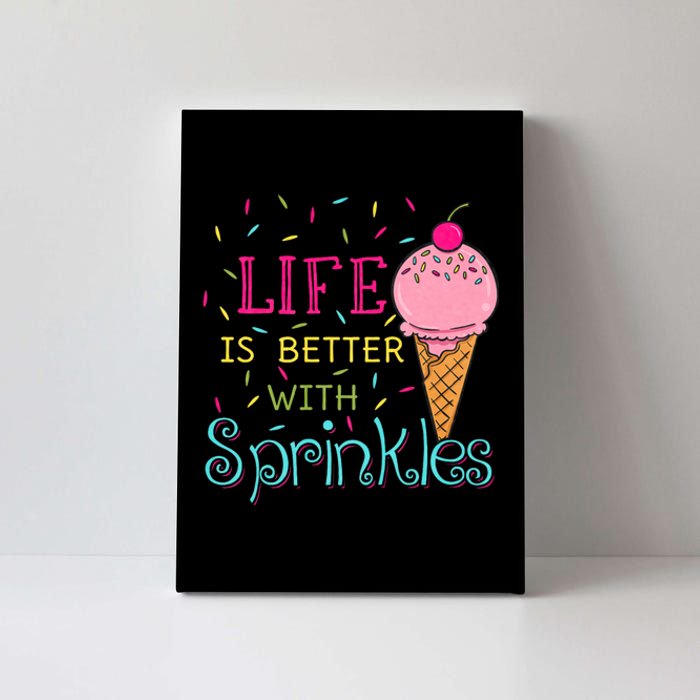 Life Is Better With Sprinkles Sweet Ice Cream Lover Canvas