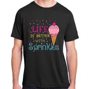 Life Is Better With Sprinkles Sweet Ice Cream Lover Adult ChromaSoft Performance T-Shirt