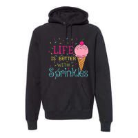 Life Is Better With Sprinkles Sweet Ice Cream Lover Premium Hoodie