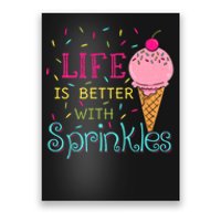 Life Is Better With Sprinkles Sweet Ice Cream Lover Poster