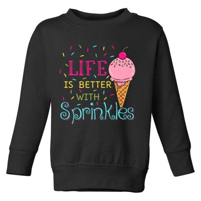 Life Is Better With Sprinkles Sweet Ice Cream Lover Toddler Sweatshirt