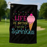 Life Is Better With Sprinkles Sweet Ice Cream Lover Golf Towel
