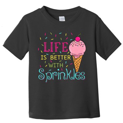 Life Is Better With Sprinkles Sweet Ice Cream Lover Toddler T-Shirt