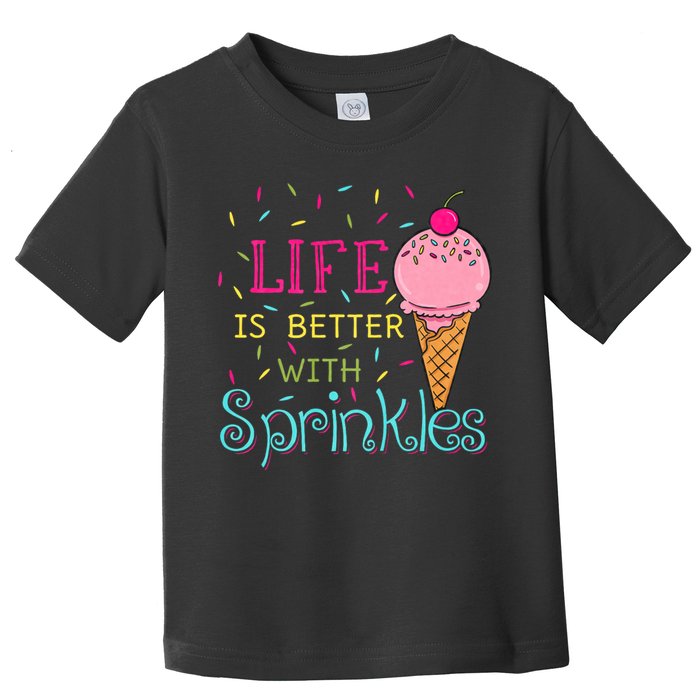 Life Is Better With Sprinkles Sweet Ice Cream Lover Toddler T-Shirt